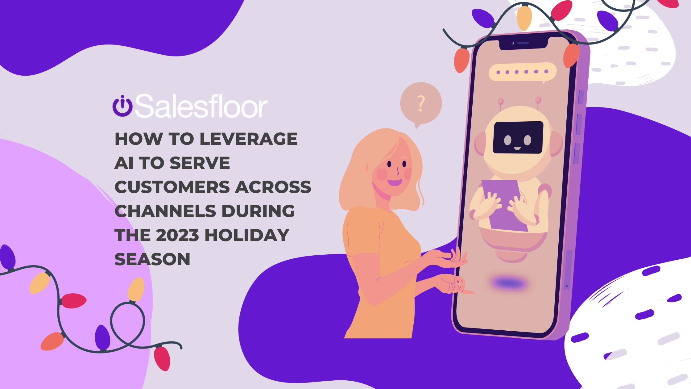 How to Leverage AI to Serve Customers Across Channels During the 2023 Holiday Season